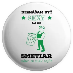 Placka Neznášam byť sexy, ale som smetiar