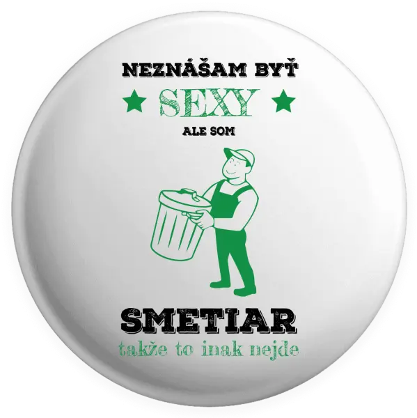 Placka Neznášam byť sexy, ale som smetiar