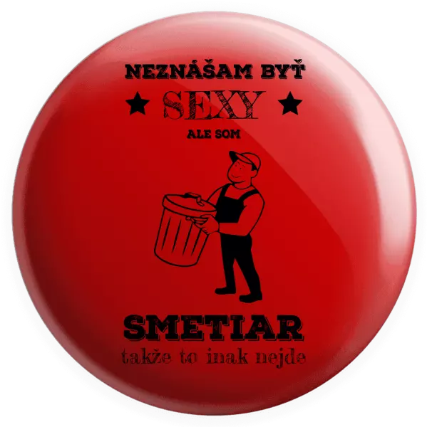 Placka Neznášam byť sexy, ale som smetiar