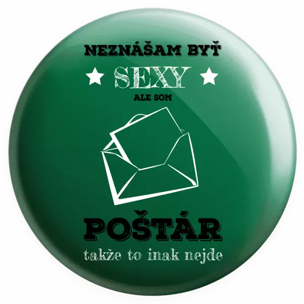 Placka Neznášam byť sexy, ale som poštár