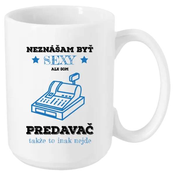 Hrnček Neznášam byť sexy, ale som predavač