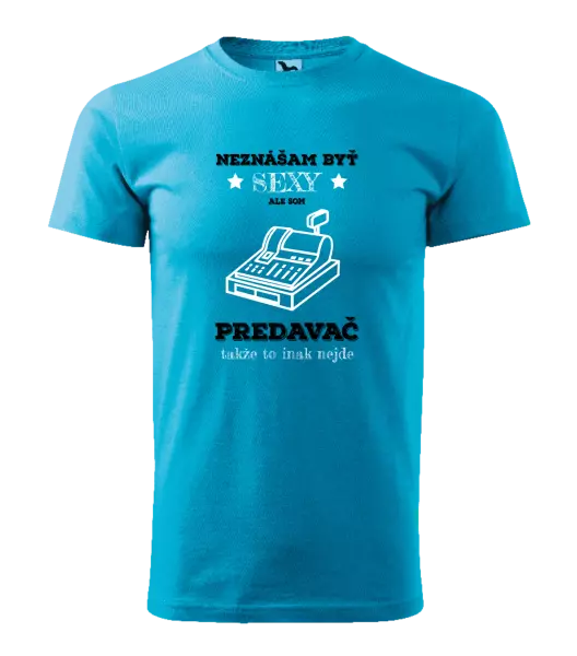 Pánske tričko Neznášam byť sexy, ale som predavač