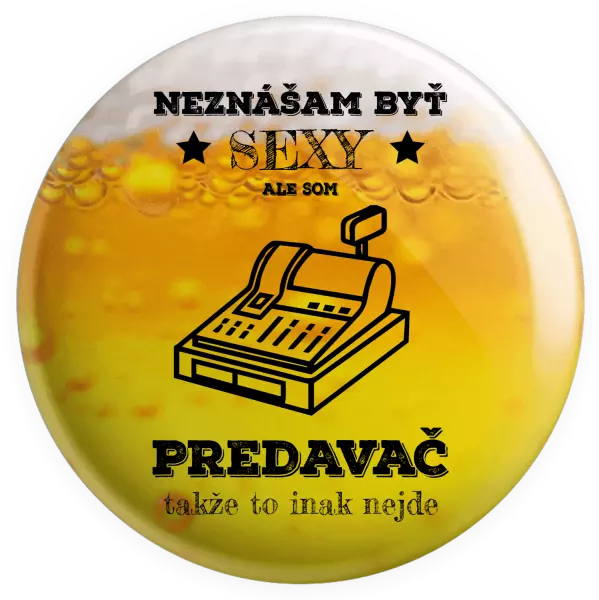Placka Neznášam byť sexy, ale som predavač