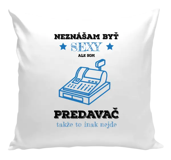Vankúš Neznášam byť sexy, ale som predavač