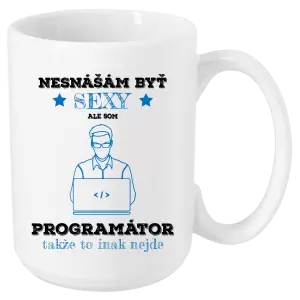 Hrnček Neznášam byť sexy, ale som programátor