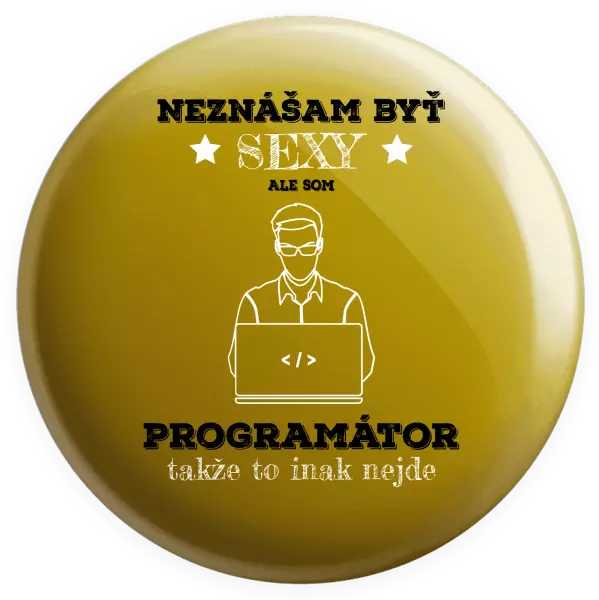 Placka Neznášam byť sexy, ale som programátor