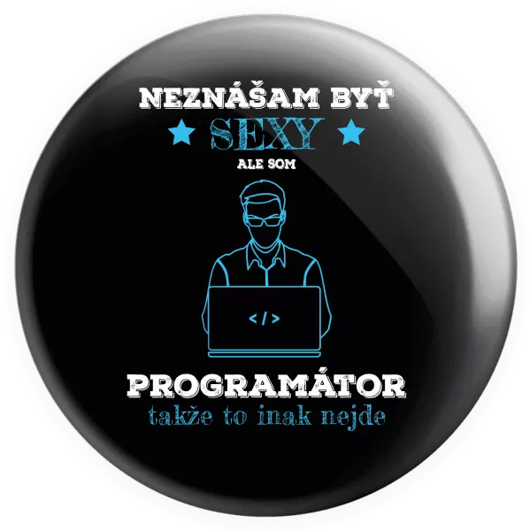 Placka Neznášam byť sexy, ale som programátor