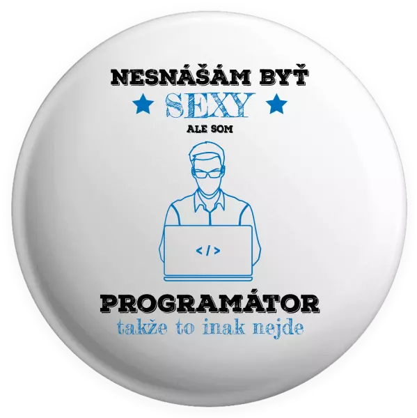 Placka Neznášam byť sexy, ale som programátor