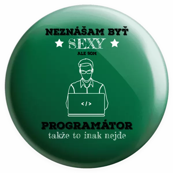 Placka Neznášam byť sexy, ale som programátor