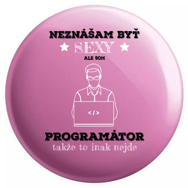 Placka Neznášam byť sexy, ale som programátor