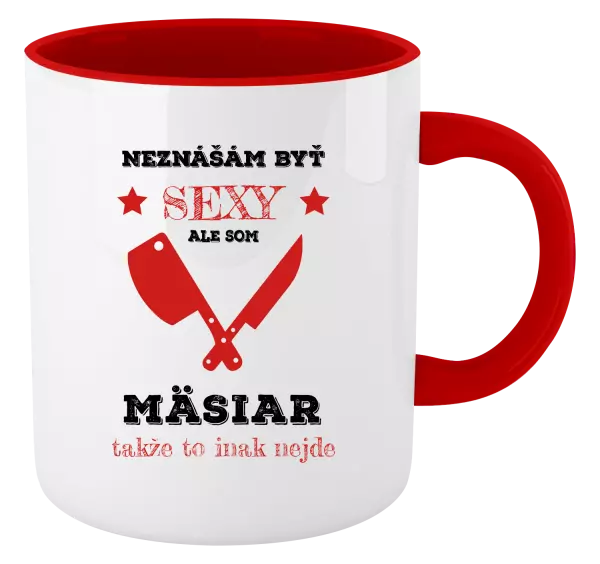 Hrnček  Neznášám byť sexy, ale som mäsiar