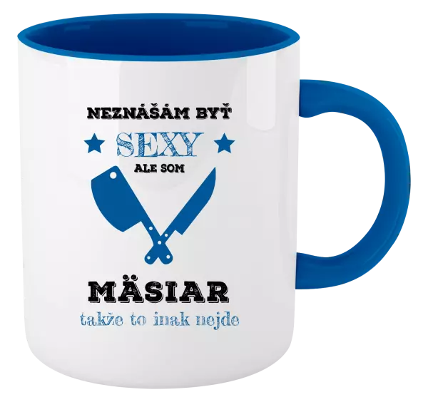Hrnček  Neznášám byť sexy, ale som mäsiar