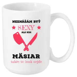Hrnček Neznášám byť sexy, ale som mäsiar