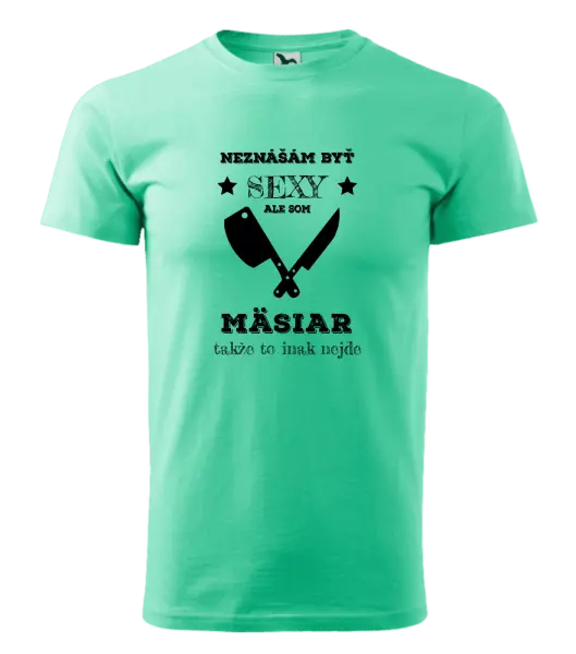 Pánske tričko Neznášám byť sexy, ale som mäsiar