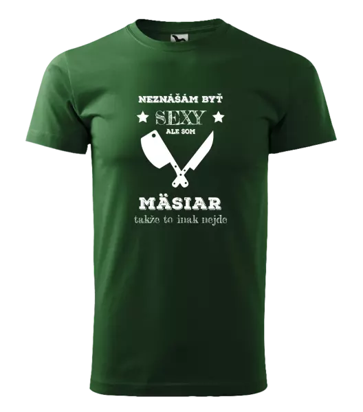 Pánske tričko Neznášám byť sexy, ale som mäsiar