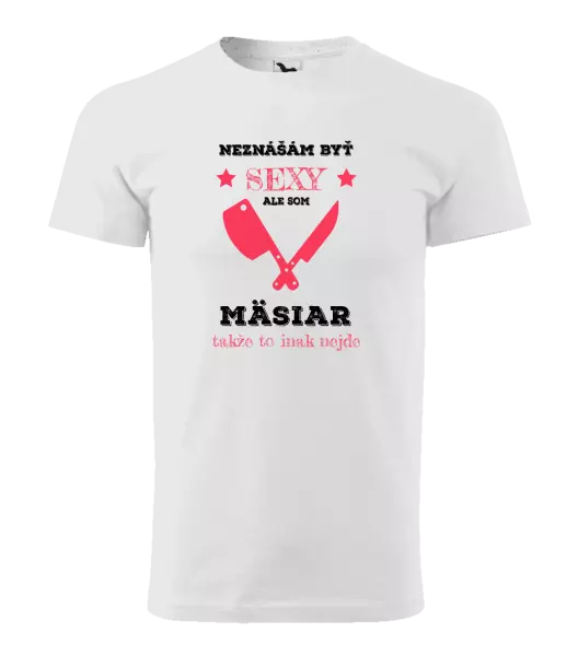 Pánske tričko Neznášám byť sexy, ale som mäsiar