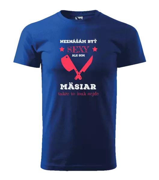 Pánske tričko Neznášám byť sexy, ale som mäsiar