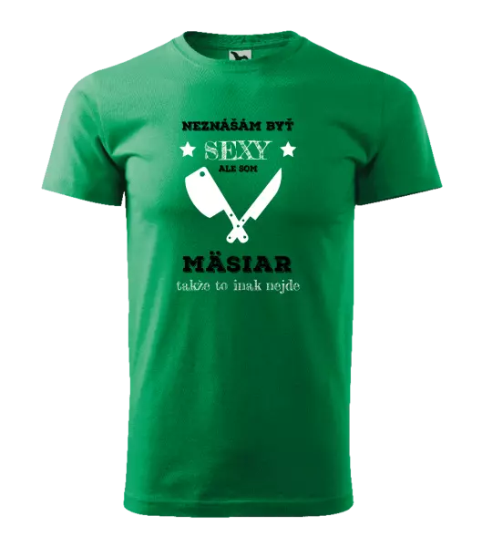 Pánske tričko Neznášám byť sexy, ale som mäsiar