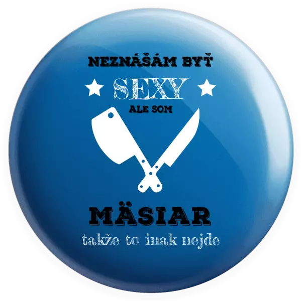 Placka Neznášám byť sexy, ale som mäsiar