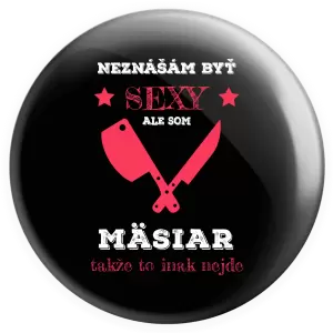 Placka Neznášám byť sexy, ale som mäsiar