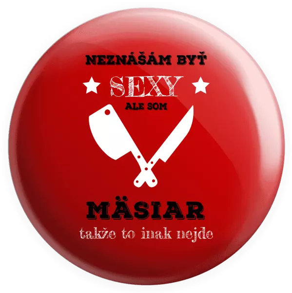 Placka Neznášám byť sexy, ale som mäsiar