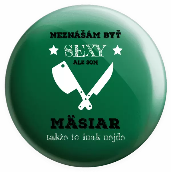Placka Neznášám byť sexy, ale som mäsiar