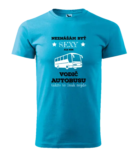 Pánske tričko Neznášám byť sexy, ale som vodič autobusu