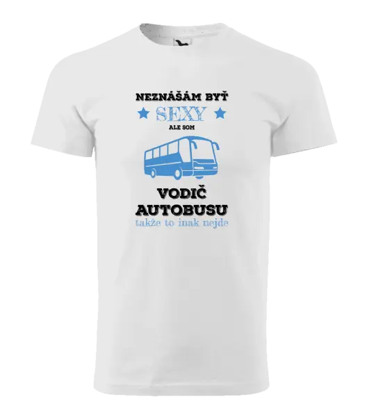 Pánske tričko Neznášám byť sexy, ale som vodič autobusu