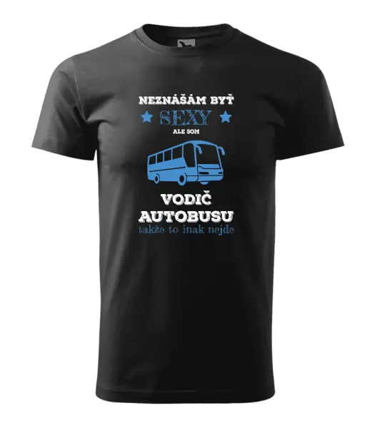 Pánske tričko Neznášám byť sexy, ale som vodič autobusu