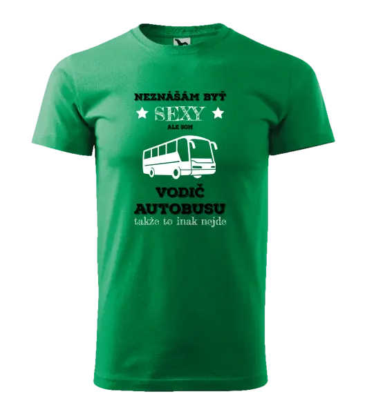 Pánske tričko Neznášám byť sexy, ale som vodič autobusu