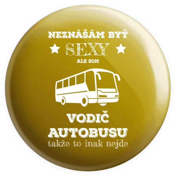 Placka Neznášám byť sexy, ale som vodič autobusu