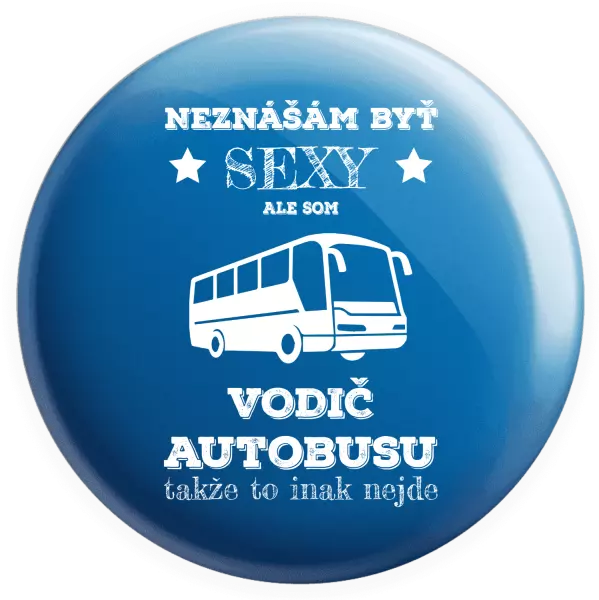 Placka Neznášám byť sexy, ale som vodič autobusu