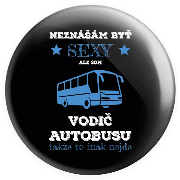 Placka Neznášám byť sexy, ale som vodič autobusu