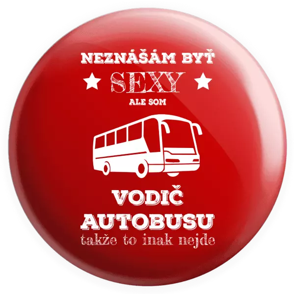 Placka Neznášám byť sexy, ale som vodič autobusu