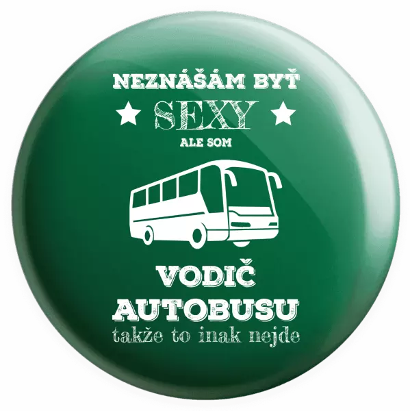 Placka Neznášám byť sexy, ale som vodič autobusu