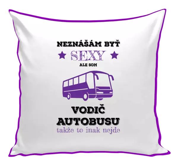 Vankúš Neznášám byť sexy, ale som vodič autobusu