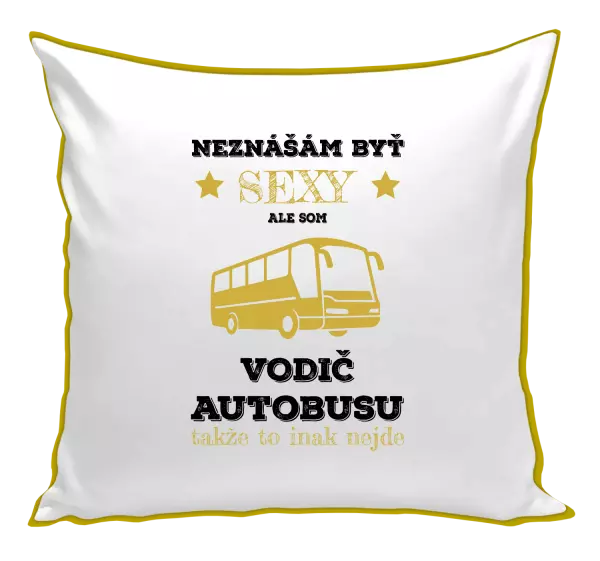 Vankúš Neznášám byť sexy, ale som vodič autobusu