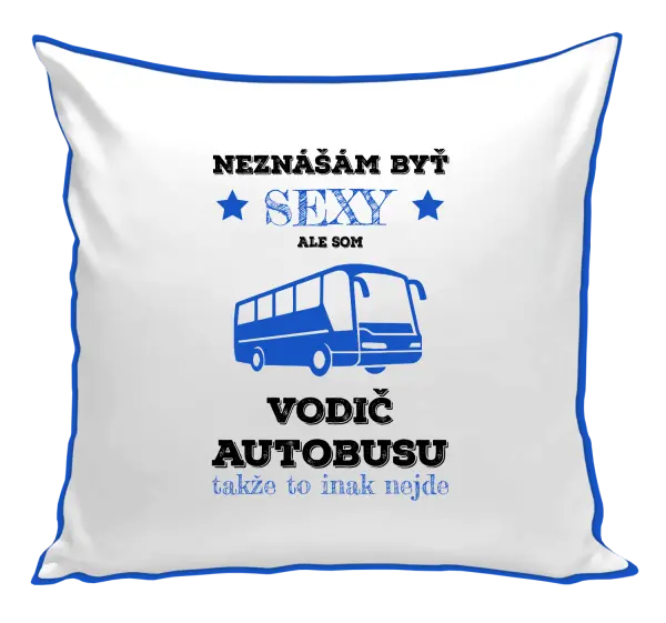 Vankúš Neznášám byť sexy, ale som vodič autobusu