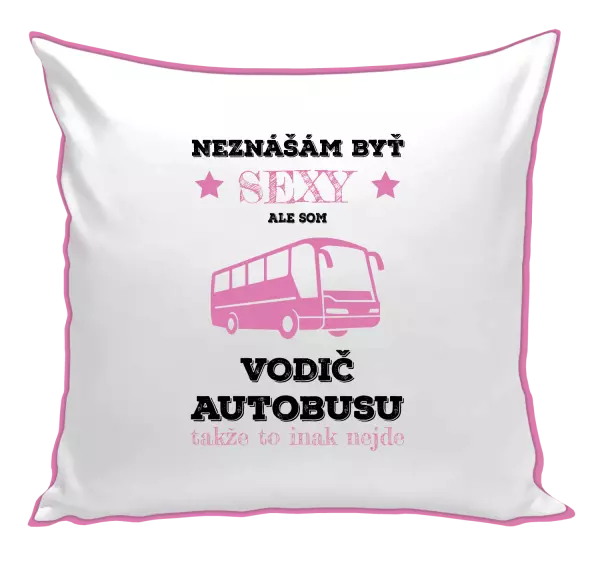 Vankúš Neznášám byť sexy, ale som vodič autobusu