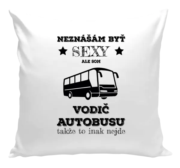 Vankúš Neznášám byť sexy, ale som vodič autobusu