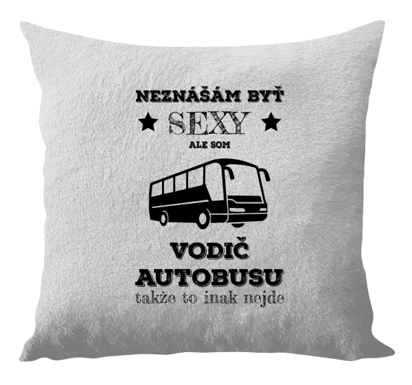 Vankúš Neznášám byť sexy, ale som vodič autobusu