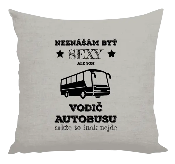 Vankúš Neznášám byť sexy, ale som vodič autobusu