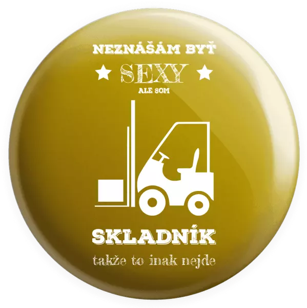 Placka Neznášám byť sexy, ale som skladník