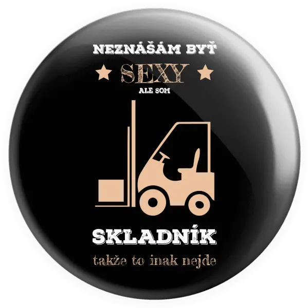 Placka Neznášám byť sexy, ale som skladník