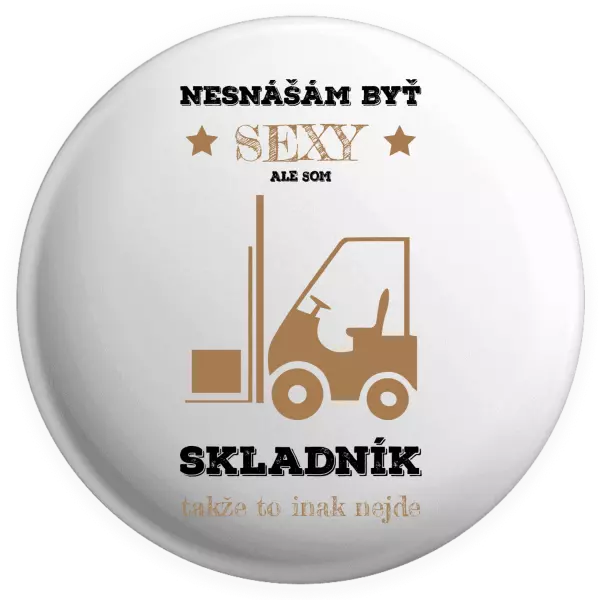 Placka Neznášám byť sexy, ale som skladník