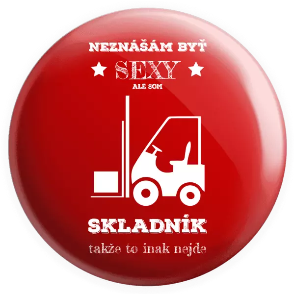 Placka Neznášám byť sexy, ale som skladník