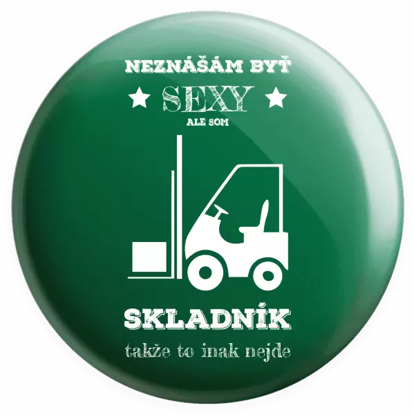 Placka Neznášám byť sexy, ale som skladník