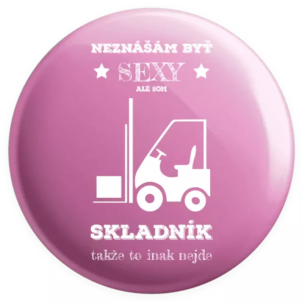 Placka Neznášám byť sexy, ale som skladník