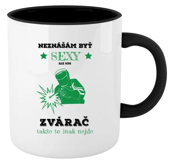 Hrnček  Neznášám byť sexy, ale som zvárač