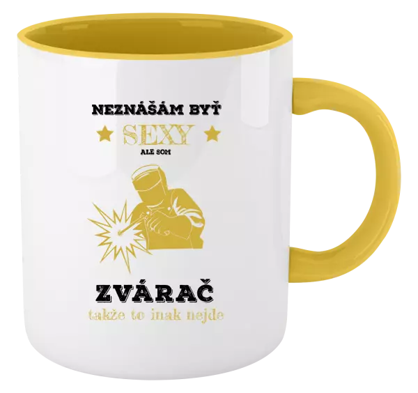 Hrnček  Neznášám byť sexy, ale som zvárač